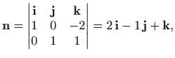 $\displaystyle {\mathbf{n}}=
\left\vert
\begin{matrix}
{\mathbf i} & {\mathbf j...
...1 & 1
\end{matrix}\right\vert
=2  {\mathbf i} -1   {\mathbf j} +{\mathbf k},
$