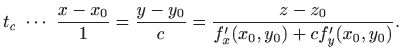 $\displaystyle t_c \cdots  \frac{x-x_0}{1}=\frac{y-y_0}{c}
=\frac{z-z_0}{f'_x(x_0,y_0)+cf'_y(x_0,y_0)}.
$