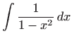 $\displaystyle \int \frac{1}{1-x^2}  dx$