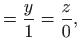 $\displaystyle =\frac{y}{1}=\frac{z}{0},$