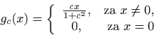\begin{displaymath}
g_c(x)=\left\{
\begin{array}{cr}
\frac{cx}{1+c^2}, &\textrm{za } x\neq 0,\\
0, &\textrm{za } x=0
\end{array}\right.
\end{displaymath}