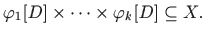 $\displaystyle \varphi_1[D]\times\cdots\times\varphi_k[D]\subseteq X.
$