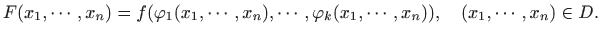 $\displaystyle F(x_1,\cdots,x_n)=f(\varphi_1(x_1,\cdots,x_n),
\cdots,\varphi_k(x_1,\cdots,x_n)),\quad (x_1,\cdots,x_n)\in D.
$