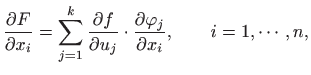 $\displaystyle \frac{\partial F}{\partial x_i}=\sum_{j=1}^k\frac{\partial f}{\partial u_j}
\cdot\frac{\partial \varphi_j}{\partial x_i},\qquad i=1,\cdots,n,
$