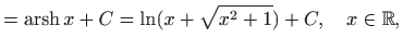 $\displaystyle =\mathop{\mathrm{arsh}}\nolimits x + C= \ln (x+\sqrt{x^2+1})+C, \quad x\in \mathbb{R},$