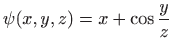 $ \psi(x,y,z)=x+ \cos \displaystyle \frac{y}{z}$