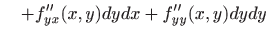 $\displaystyle \quad +f''_{yx}(x,y)dydx+f''_{yy}(x,y)dydy$