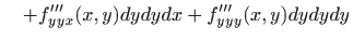 $\displaystyle \quad +f'''_{yyx}(x,y)dydydx+f'''_{yyy}(x,y)dydydy$