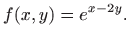 $\displaystyle f(x,y)=e^{x-2y}.
$