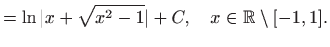 $\displaystyle =\ln \vert x+\sqrt{x^2-1}\vert+C, \quad x\in \mathbb{R}\setminus [-1,1].$