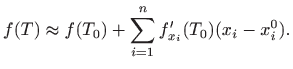 $\displaystyle f(T)\approx f(T_0)+\sum_{i=1}^n f'_{x_i}(T_0)(x_i-x_i^0).
$