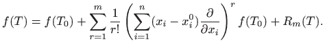 $\displaystyle f(T)=f(T_0)+\sum_{r=1}^m\frac{1}{r!}\left(\sum_{i=1}^n(x_i-x_i^0)
\frac{\partial}{\partial x_i}\right)^rf(T_0)+R_m(T).
$