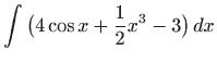 $\displaystyle \int \big(4\cos x +\frac{1}{2} x^3 -3\big)  dx$