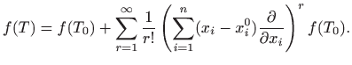 $\displaystyle f(T)=f(T_0)+\sum_{r=1}^\infty\frac{1}{r!}\left(\sum_{i=1}^n(x_i-x_i^0)
\frac{\partial}{\partial x_i}\right)^rf(T_0).
$