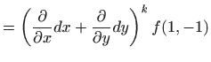 $\displaystyle = \left(\frac{\partial}{\partial x} dx+ \frac{\partial}{\partial y} dy\right)^k f(1,-1)$