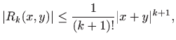 $\displaystyle \vert R_{k}(x,y)\vert \leq \frac{1}{(k+1)!} \vert x+y\vert^{k+1},
$