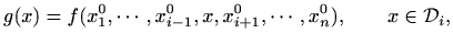 $\displaystyle g(x)=f(x_1^0,\cdots,x_{i-1}^0,x,x_{i+1}^0,\cdots,x_n^0),\qquad
x\in \mathcal{D}_i,
$