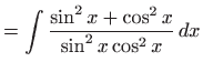 $\displaystyle = \int\frac{\sin^2x+\cos^2x}{\sin^2x\cos^2x}  dx$