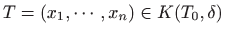 $ T=(x_1,\cdots,x_n)\in K(T_0,\delta)$