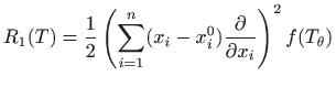 $\displaystyle R_1(T)=\frac{1}{2}\left(\sum_{i=1}^n(x_i-x_i^0)
\frac{\partial}{\partial x_i}\right)^2f(T_\theta)
$