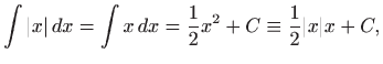 $\displaystyle \int \vert x\vert  dx=\int x  dx=\frac{1}{2} x^2 +C \equiv \frac{1}{2}\vert x\vert x+C,
$