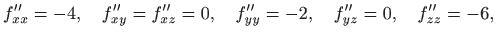 $\displaystyle f''_{xx}=-4,\quad f''_{xy}=f''_{xz}=0,\quad f''_{yy}=-2,
\quad f''_{yz}=0, \quad f''_{zz}=-6,
$