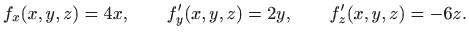 $\displaystyle f_x(x,y,z)=4x,\qquad f'_y(x,y,z)=2y,\qquad f'_z(x,y,z)=-6z.
$