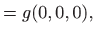 $\displaystyle =g(0,0,0),$