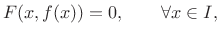 $\displaystyle F(x,f(x))=0,\qquad \forall x\in I,
$