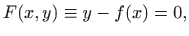 $\displaystyle F(x,y)\equiv y-f(x)=0,
$