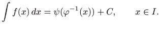 $\displaystyle \int f(x)  dx=\psi(\varphi ^{-1}(x))+C, \qquad x\in I.
$