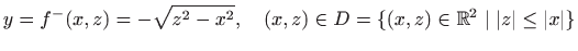 $\displaystyle y=f^{-}(x,z)=-\sqrt{z^2-x^2},\quad (x,z)\in D=\{(x,z)\in\mathbb{R}^2\mid
\vert z\vert\leq \vert x\vert\}
$