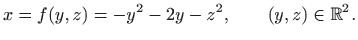 $\displaystyle x=f(y,z)=-y^2-2y-z^2,\qquad (y,z)\in\mathbb{R}^2.
$