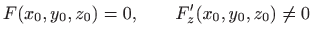 $\displaystyle F(x_0,y_0,z_0)=0,\qquad F'_z(x_0,y_0,z_0)\neq 0
$