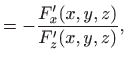 $\displaystyle =-\frac{F'_x(x,y,z)}{F'_z(x,y,z)},$