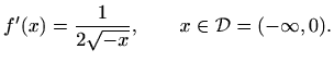 $\displaystyle f'(x)=\frac{1}{2 \sqrt{-x}},\qquad x\in \mathcal{D}=(-\infty,0).
$