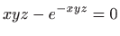 $\displaystyle xyz-e^{-xyz}=0
$