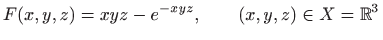 $\displaystyle F(x,y,z)=xyz-e^{-xyz},\qquad (x,y,z)\in X=\mathbb{R}^3
$