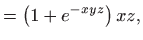 $\displaystyle =\left(1+e^{-xyz}\right)xz,$