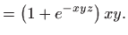 $\displaystyle =\left(1+e^{-xyz}\right)xy.$