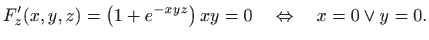 $\displaystyle F'_z(x,y,z)=\left(1+e^{-xyz}\right)xy=0 \quad \Leftrightarrow \quad
x=0 \vee y=0.
$