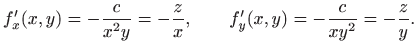 $\displaystyle f'_x(x,y)=-\frac{c}{x^2y}=-\frac{z}{x},\qquad
f'_y(x,y)=-\frac{c}{xy^2}=-\frac{z}{y}.
$