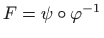 $ F=\psi \circ\varphi ^{-1}$