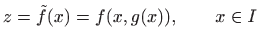 $\displaystyle z=\tilde{f}(x)=f(x,g(x)),\qquad x\in I
$