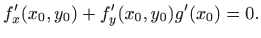 $\displaystyle f'_x(x_0,y_0)+f'_y(x_0,y_0)g'(x_0)=0.
$