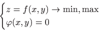 \begin{displaymath}
\begin{cases}
z=f(x,y)\to \min,\max\\
\varphi(x,y)=0\end{cases}\end{displaymath}