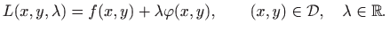 $\displaystyle L(x,y,\lambda)=f(x,y)+\lambda\varphi(x,y),\qquad (x,y)\in \mathcal{D},
\quad \lambda\in\mathbb{R}.
$