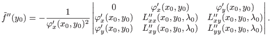 $\displaystyle \tilde{f}''(y_0)=-\frac{1}{\varphi'_x(x_0,y_0)^2}
\begin{vmatrix}...
...0,y_0)&L''_{xy}(x_0,y_0,\lambda_0)&
L''_{yy}(x_0,y_0,\lambda_0)
\end{vmatrix}.
$