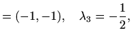$\displaystyle =(-1,-1),\quad \lambda_3=-\frac{1}{2},$