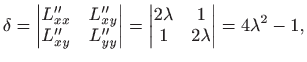 $\displaystyle \delta=
\begin{vmatrix}L''_{xx}&L''_{xy} L''_{xy}&L''_{yy}\end{vmatrix}=
\begin{vmatrix}2\lambda&1 1&2\lambda\end{vmatrix}=4\lambda^2-1,
$